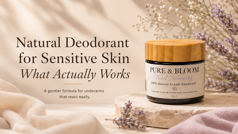 Natural Deodorant for Sensitive Skin — What Actually Works | Pure & Bloom